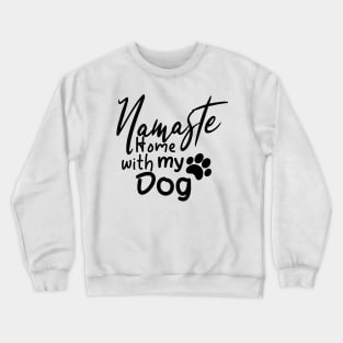 Namaste Home With My dog Crewneck Sweatshirt